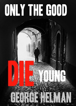 book cover Only The Good Die Young by George Helman