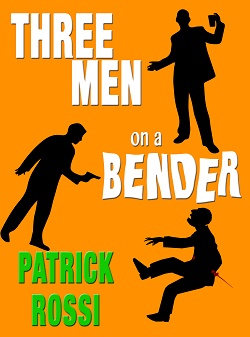book cover of Three Men on a Bender by Patrick Rossi
